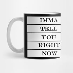 imma tell you right now Mug